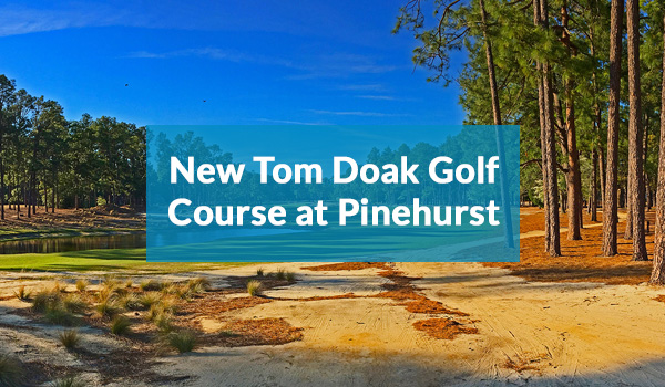Neuer Tom Doak Golfplatz in Pinehurst